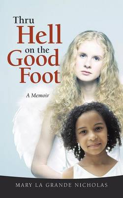 Thru Hell on the Good Foot: The Biography of Mary La Grande Nicholas (Paperback)