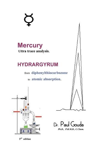 Mercury, Ultra Trace Analysis: Hydrargyrum, from Diphenylthiocarbozone to Atomic Absorption (Paperback)