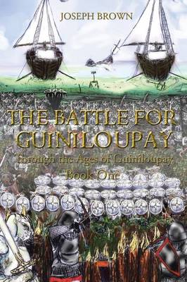 The Battle for Guiniloupay: Through the Ages of Guiniloupay, Book One (Paperback)