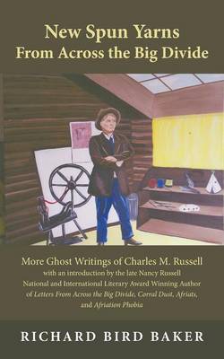 New Spun Yarns from Across the Big Divide: More Ghost Writings of Charles M. Russell (Paperback)