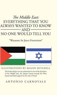 The Middle East: Everything That You Always Wanted to Know and No One Would Tell You: "Walking in Jesus Footsteps" (Hardback)