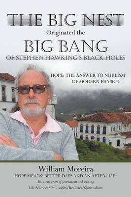 The Big Nest Originated the Big Bang of Stephen Hawking's Black Holes: Hope: The Answer to the Nihilism of Modern Physics (Paperback)