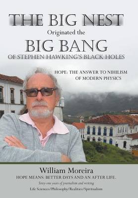 The Big Nest Originated the Big Bang of Stephen Hawking's Black Holes: Hope: The Answer to the Nihilism of Modern Physics (Hardback)