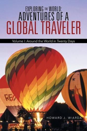 Exploring the World: Adventures of a Global Traveler: Volume I: Around the World in Twenty Days (Paperback)