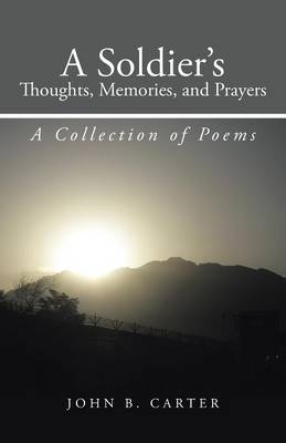 A Soldier's Thoughts, Memories, and Prayers: A Collection of Poems (Paperback)