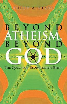 Beyond Atheism, Beyond God: The Quest for Transcendent Being (Paperback)