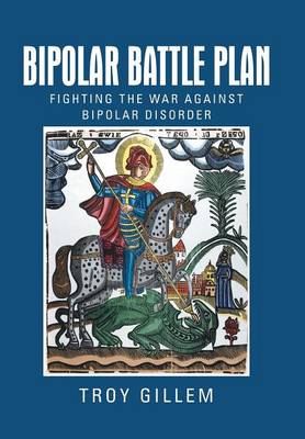 Bipolar Battle Plan: Fighting the War Against Bipolar Disorder (Hardback)