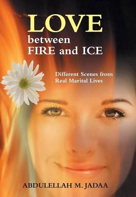Love Between Fire and Ice: Different Scenes from Real Marital Lives (Hardback)