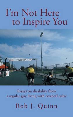 I'm Not Here to Inspire You: Essays on Disability from a Regular Guy Living with Cerebral Palsy (Paperback)
