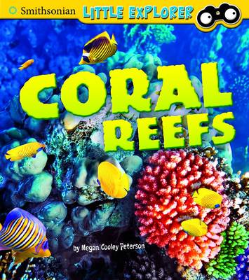 Coral Reefs - Smithsonian Little Explorer (Hardback)