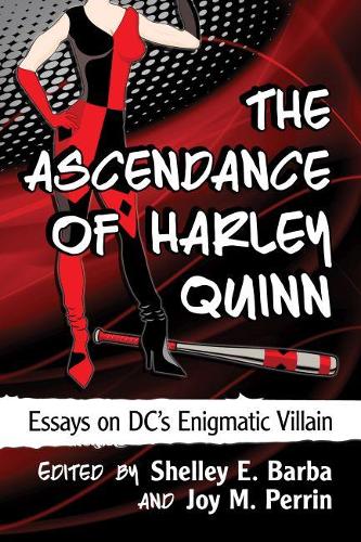 Cover The Ascendance of Harley Quinn: Essays on DC's Enigmatic Villain