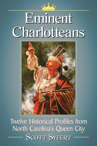 Eminent Charlotteans: Twelve Historical Profiles from North Carolina's Queen City (Paperback)