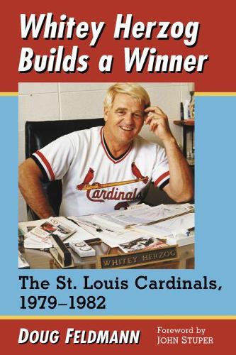 Cover Whitey Herzog Builds a Winner: The St. Louis Cardinals, 1979-1982