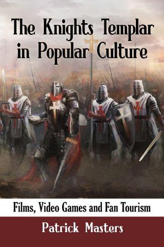 The Knights Templar in Popular Culture: Films, Video Games and Fan Tourism (Paperback)