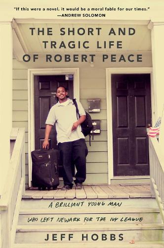 The Short and Tragic Life of Robert Peace: A Brilliant Young Man Who Left Newark for the Ivy League (Hardback)