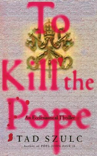 To Kill The Pope: An Ecclesiastical Thriller (Paperback)