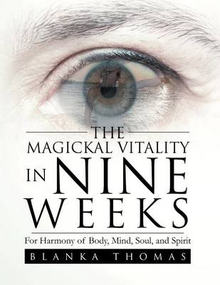 The Magickal Vitality in Nine Weeks: For Harmony of Body, Mind, Soul, and Spirit (Paperback)