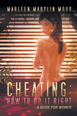 Cheating: How to Do It Right- A Guide for Women (Paperback)