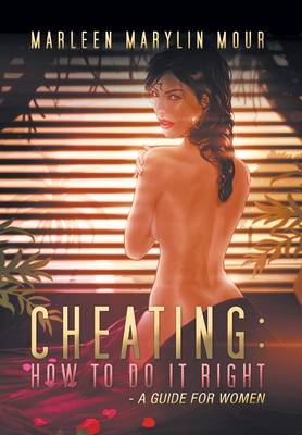 Cheating: How to Do It Right- A Guide for Women (Hardback)