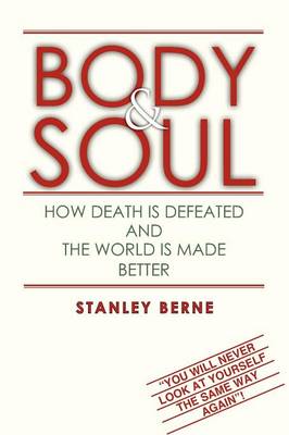 Body & Soul: How Death Is Defeated and the World Is Made Better: (You Will Never Look at Yourself the Same Way Again! (Paperback)