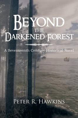 Beyond the Darkened Forest: A Seventeenth Century Historical Novel (Paperback)