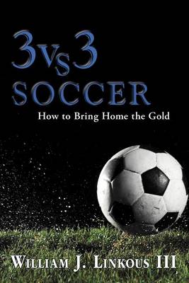 3 vs. 3 Soccer: How to Bring Home the Gold (Paperback)