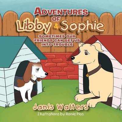Adventures of Libby & Sophie: Sometimes Our Friends Can Get Us Into Trouble (Paperback)