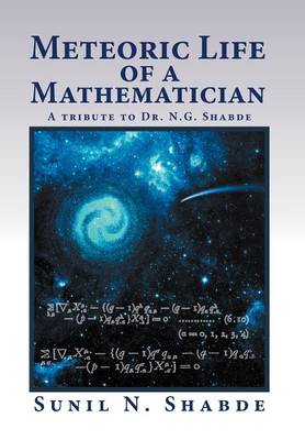 Meteoric Life of a Mathematician: A Tribute to Dr. N.G. Shabde (Hardback)