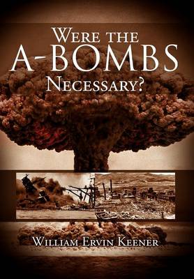 Were the A-Bombs Necessary? (Hardback)