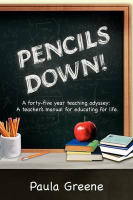 Pencils Down!: A Forty-Five Year Teaching Odyssey: A Teacher's Manual for Educating for Life. (Paperback)
