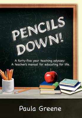 Pencils Down!: A Forty-Five Year Teaching Odyssey: A Teacher's Manual for Educating for Life. (Hardback)
