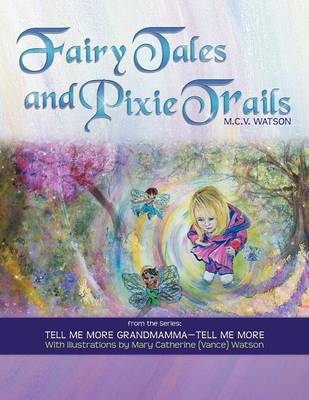Fairy Tales and Pixie Trails: From the Series: Tell Me More Grandmamma-Tell Me More (Paperback)