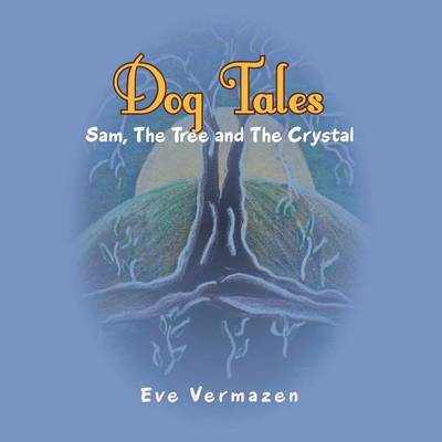 Dog Tales: Sam, the Tree & the Crystal (Paperback)
