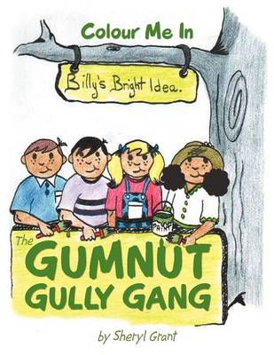 The Gumnut Gully Gang.: Billy's Bright Idea. (Paperback)