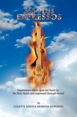 365 Plus Expressos: Impressions Made Upon My Heart by the Holy Spirit and Expressed Through Words! (Paperback)