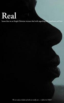 Real: Issues That We as Single Christian Women Deal with Regarding Life, Loneliness and Love (Paperback)