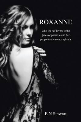 Roxanne: Who Led Her Lovers to the Gates of Paradise and Her Citizens to the Sunny Uplands (Paperback)