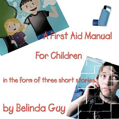 A First Aid Manual for Children: In the Form of Three Short Stories (Paperback)
