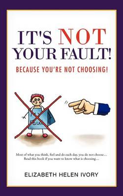 It's Not Your Fault!: Because You're Not Choosing! (Paperback)