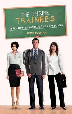 The Three Trainees: Learn How to Manage the Classroom (Hardback)