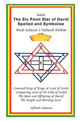 The Six Point Star of David Spelled and Symbolize Haile Selassie I: Yahweh Elohim (Paperback)