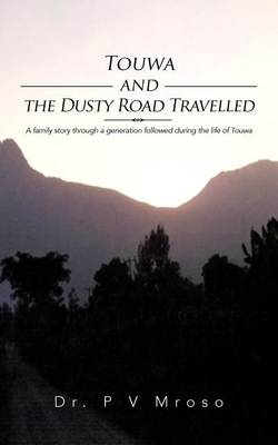 Touwa and the Dusty Road Travelled: A Family Story Through a Generation Followed During the Life of Touwa (Paperback)
