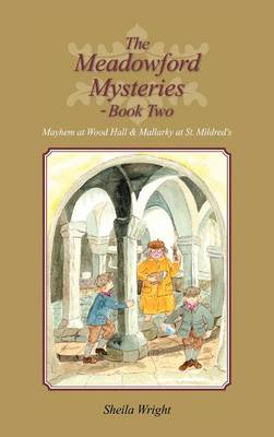 The Meadowford Mysteries - Book Two: Mayhem at Wood Hall & Mallarky at St. Mildred's (Hardback)