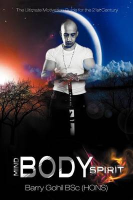Mind, Body, Spirit: The Ultimate Motivation Guide for the 21st Century (Paperback)