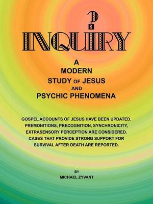 Inquiry: A Modern Study Ofjesus and Psychic Phenomena (Paperback)