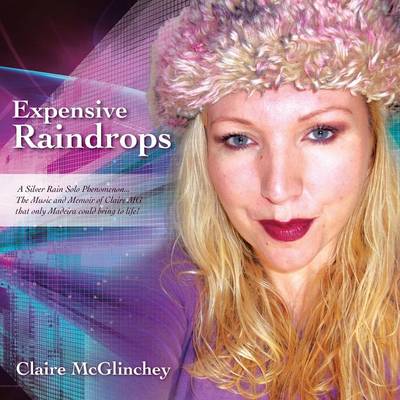 Expensive Raindrops: Silver Rain Solo Phenomenon / The Music and Memoir of Claire MG.. That Only Madeira Could Bring to Life! (Paperback)