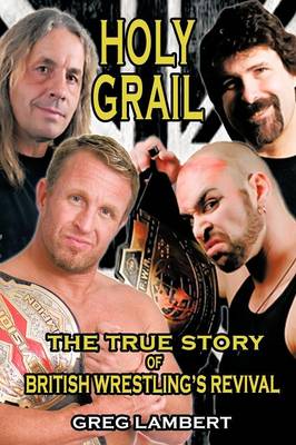 Holy Grail: The True Story of British Wrestling's Revival (Paperback)