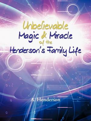 Unbelievable Magic & Miracle of the Henderson's Family Life (Paperback)