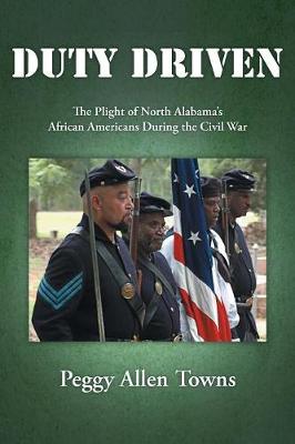 Duty Driven: The Plight of North Alabama's African Americans During the Civil War (Paperback)