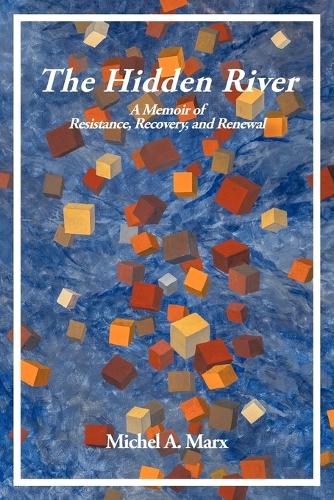 The Hidden River: A Memoir of Resistance, Recovery, and Renewal (Paperback)